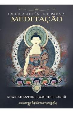 Coperta cărții 'Um Guia Autêntico para a Meditação - Shar Khentrul Jamphel Lodrö'