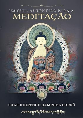 Coperta cărții 'Um Guia Autêntico para a Meditação - Shar Khentrul Jamphel Lodrö'