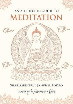 An Authentic Guide to Meditation - Shar Khentrul Jamphel Lodrö