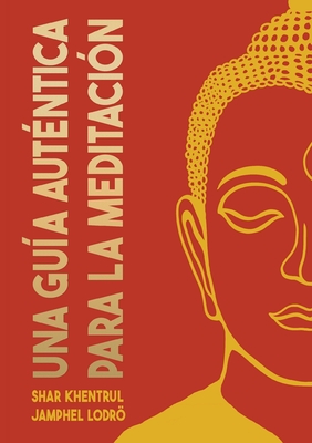 Una Guía Auténtica para la Meditación - Shar Khentrul Jamphel Lodrö