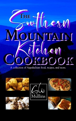 The Southern Mountain Kitchen Cookbook - G. W. Mullins