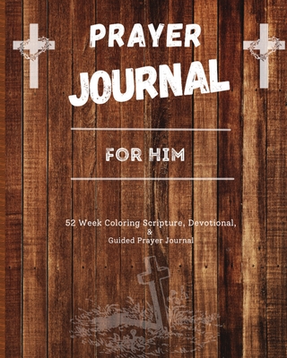 Prayer Journal For Him: 52 week scripture, devotional, and guided prayer journal - Felicia Patterson