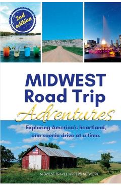 Midwest Road Trip Adventures: Exploring America's Heartland, One Scenic Drive at a Time - Midwest Travel Writers Network