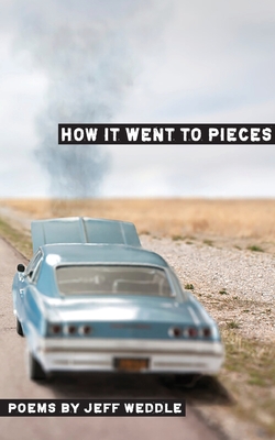 How it Went to Pieces - Jeff Weddle