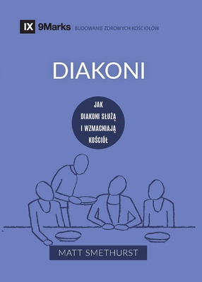 Coperta cărții 'Diakoni (Deacons) (Polish): How They Serve and Strengthen the Church - Matt Smethurst'