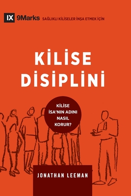 Kilise Disiplini (Church Discipline) (Turkish): How the Church Protects the Name of Jesus - Jonathan Leeman