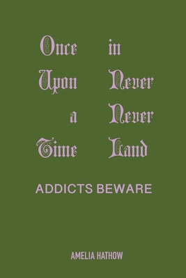 Once Upon a Time in Never Never Land: Addicts Beware - Amelia Hathow