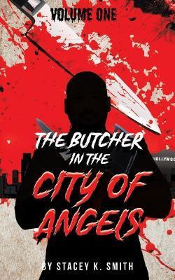 The Butcher in the City of Angels - Stacey K. Smith