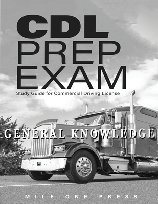 CDL Prep Exam: General Knowledge - Mile One Press