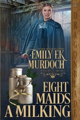 Eight Maids a Milking - Emily Ek Murdoch