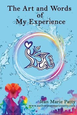 The Arts And Words Of My Experience - Jean Marie Patty