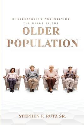 Meeting the Needs of the Elder Population: Atlas Planning Manual - Stephen F. Rutz