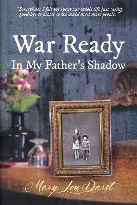 War Ready: In My Father's Shadow - Mary Lou Darst