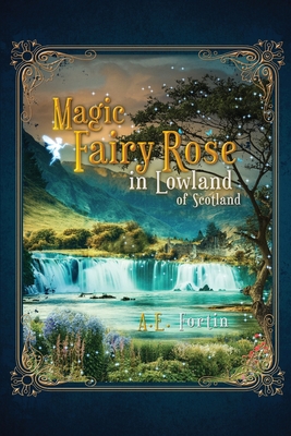 Coperta cărții 'The Magic Fairy Rose in the Lowland of Scotland - Anita Fortin'