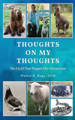 Thoughts On My Thoughts - Walter R. Hoge Dvm