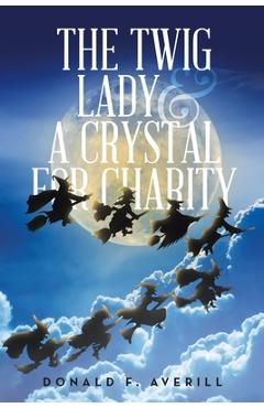 Coperta cărții 'The Twig Lady & A Crystal for Charity - Donald F. Averill'