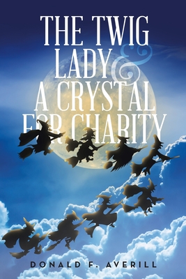 The Twig Lady & A Crystal for Charity - Donald F. Averill