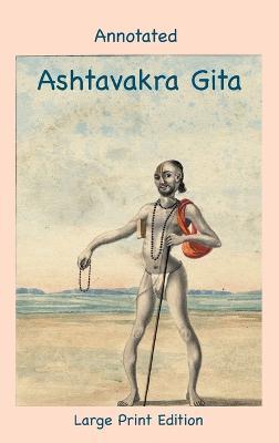 Annotated Ashtavakra Gita (Large Print Edition) - Andras M. Nagy