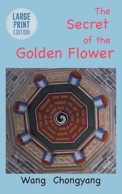 The Secret of the Golden Flower: Large Print Edition - Wang Chongyang