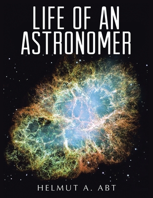 Life of an Astronomer - Helmut A. Abt