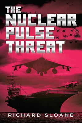 The Nuclear Pulse Threat - Richard Sloane