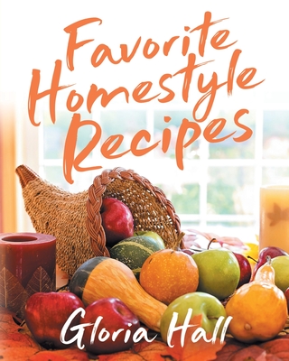 Favorite Homestyle Recipes - Gloria Hall