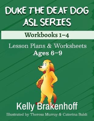 Duke the Deaf Dog ASL Series Ages 6-9: Lesson Plans & Worksheets Workbooks 1-4 - Kelly Brakenhoff
