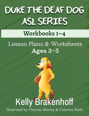 Duke the Deaf Dog ASL Series Ages 3-5: Lesson Plans & Worksheets Workbooks 1-4 - Kelly Brakenhoff