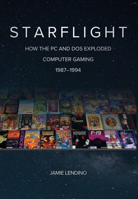 Starflight: How the PC and DOS Exploded Computer Gaming 1987-1994 - Jamie Lendino
