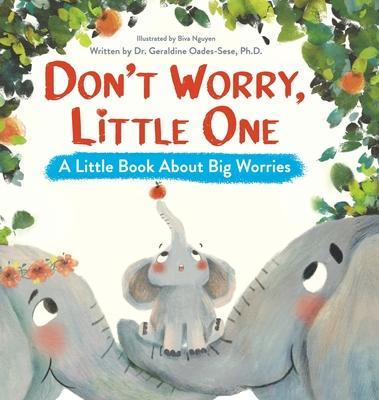 Don't Worry, Little One: A Little Book About Big Worries - Geraldine Oades-sese
