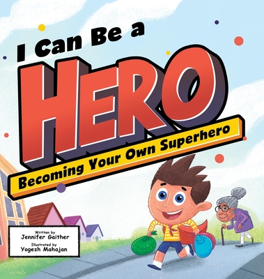 I Can Be a Hero: Becoming Your Own Superhero - Jennifer Gaither