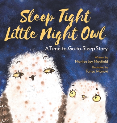 Sleep Tight Little Night Owl: A Time-to-Go-to-Sleep Story - Marilee Joy Mayfield