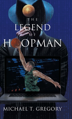 The Legend of Hoopman - Michael T Gregory