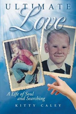 Ultimate Love: A Love of Life and Searching - Kitty Caley