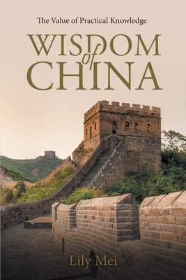 Coperta cărții 'Wisdom of China: The Value of Practical Knowledge - Lily Mei'