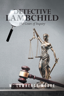 Detective Lambchild: The Court of Inquiry - M Lawrence Moore