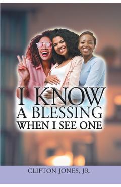 Coperta cărții 'I Know A Blessing When I See One - Jr. Clifton Jones'