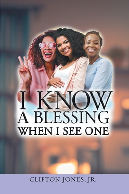 I Know A Blessing When I See One - Jr. Clifton Jones