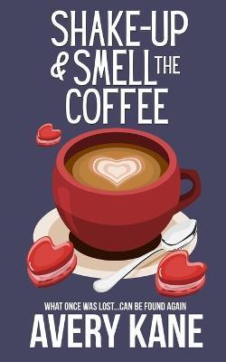 Shake Up & Smell the Coffee - Avery Kane