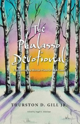 The Phulasso Devotional: Engineering the Warrior Priest for Dark Times - Thurston D. Gill