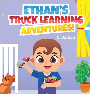 Ethan's Truck Learning Adventures! - C. Jordan