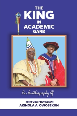 Coperta cărții 'The King in Academic Garb - Akinola A. Owosekun'