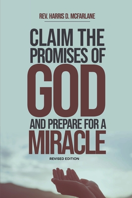Claim the Promises of God and Prepare for a Miracle - Harris D. Mcfarlane