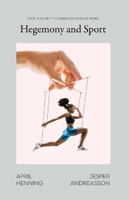 Hegemony and Sport: Power Through Culture in Theory and Practice - April Henning