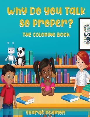 Why Do You Talk So Proper: The Coloring Book - Sharde Redmon