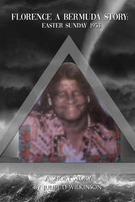 Florence A Bermuda Story: Easter Sunday 1953 - Juliet D. Wilkinson