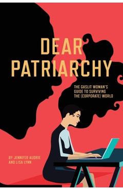 Coperta cărții 'Dear Patriarchy: The Gaslit Woman's Guide to Surviving the (Corporate) World - Jennifer Audrie'