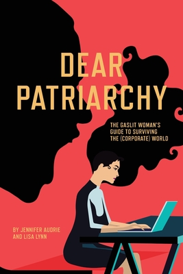 Coperta cărții 'Dear Patriarchy: The Gaslit Woman's Guide to Surviving the (Corporate) World - Jennifer Audrie'