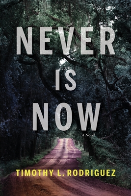 Never is Now - Timothy L. Rodriguez