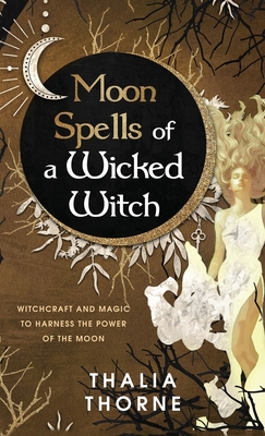 Moon Spells of a Wicked Witch - Thalia Thorne